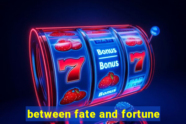 between fate and fortune