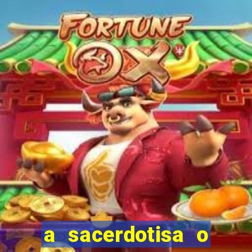 a sacerdotisa o que ele sente por mim