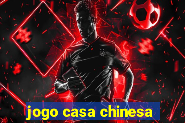 jogo casa chinesa