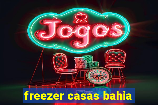 freezer casas bahia