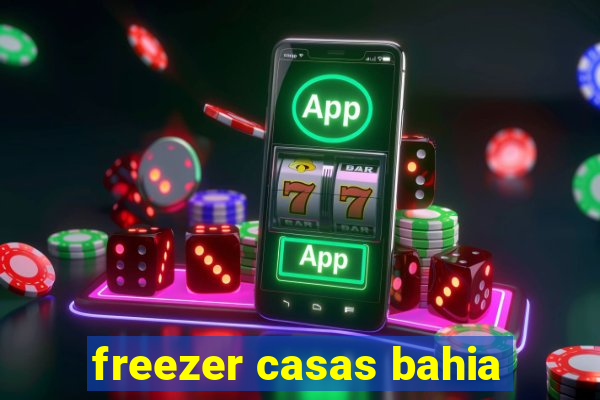 freezer casas bahia