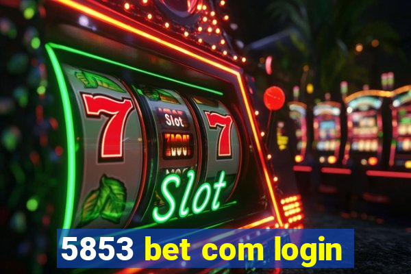 5853 bet com login