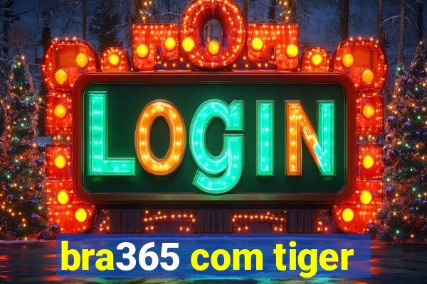 bra365 com tiger