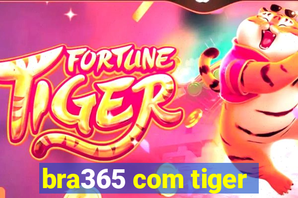 bra365 com tiger