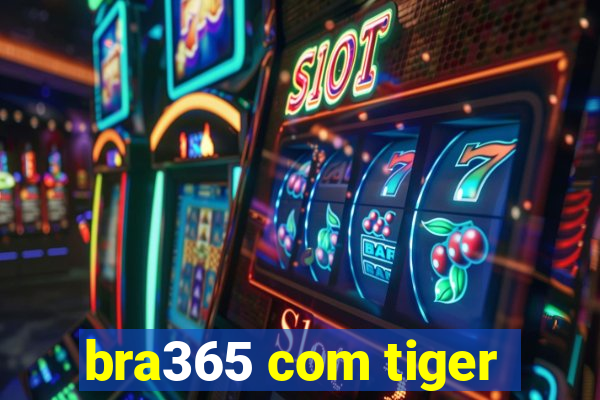 bra365 com tiger