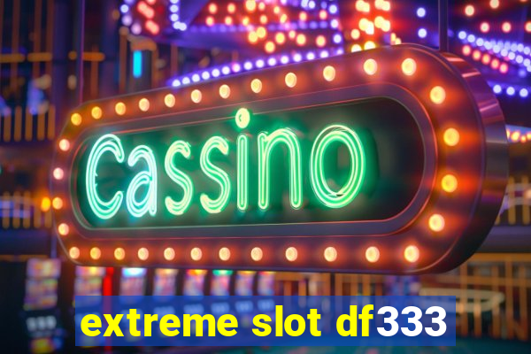 extreme slot df333