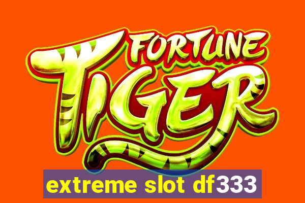 extreme slot df333