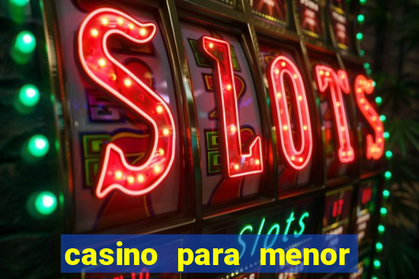 casino para menor de 18