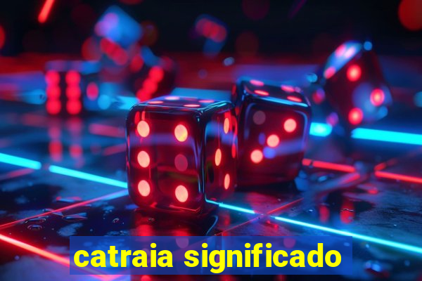 catraia significado