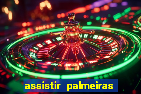 assistir palmeiras futebol play