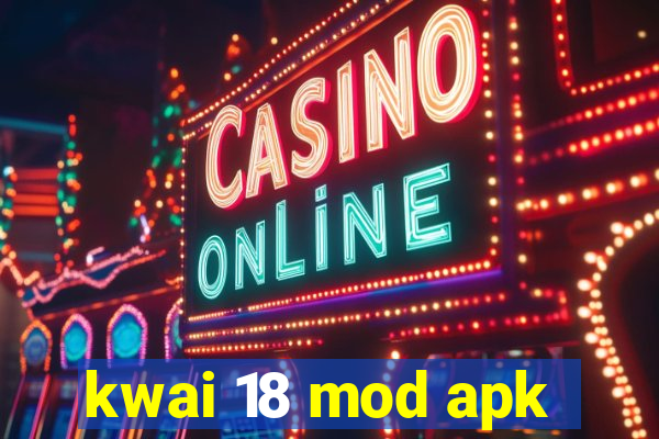 kwai 18 mod apk