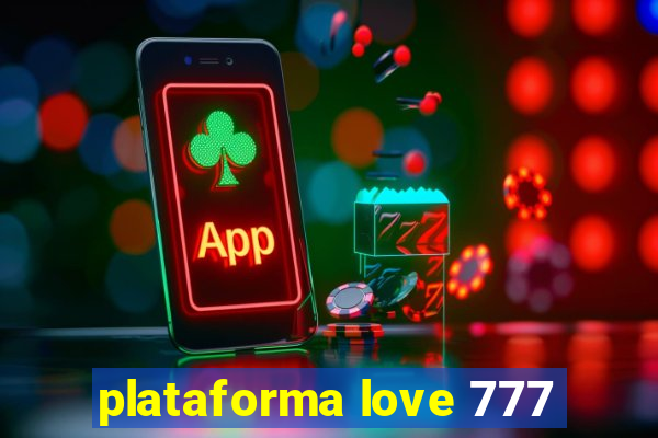 plataforma love 777