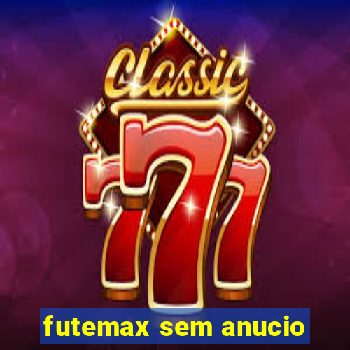 futemax sem anucio