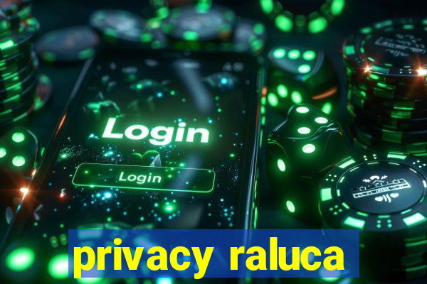 privacy raluca