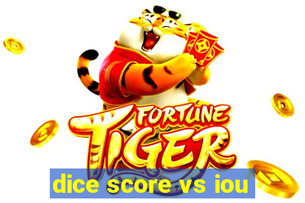 dice score vs iou