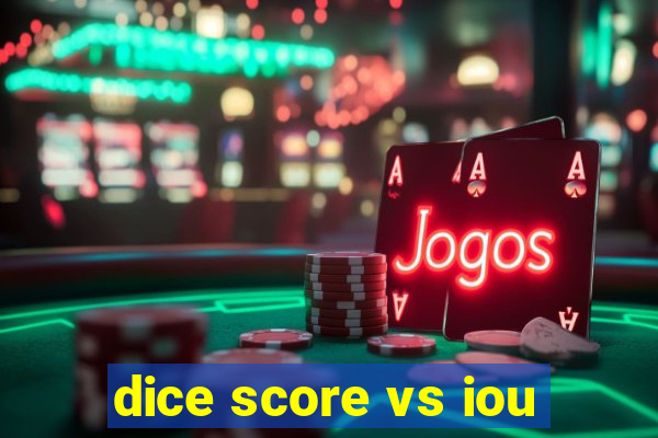 dice score vs iou