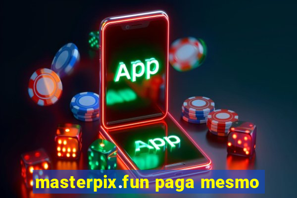 masterpix.fun paga mesmo