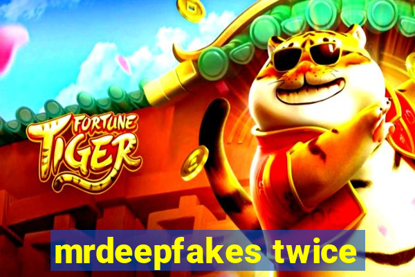 mrdeepfakes twice