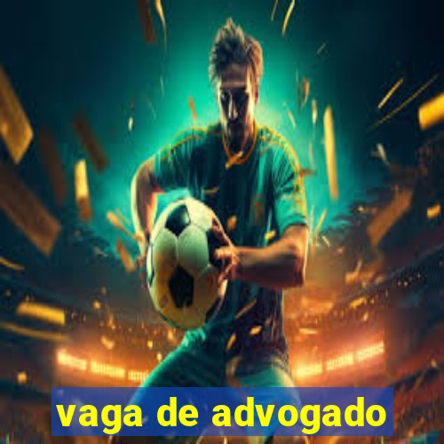 vaga de advogado