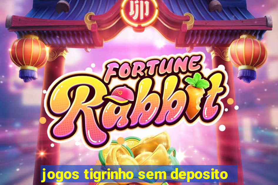 jogos tigrinho sem deposito