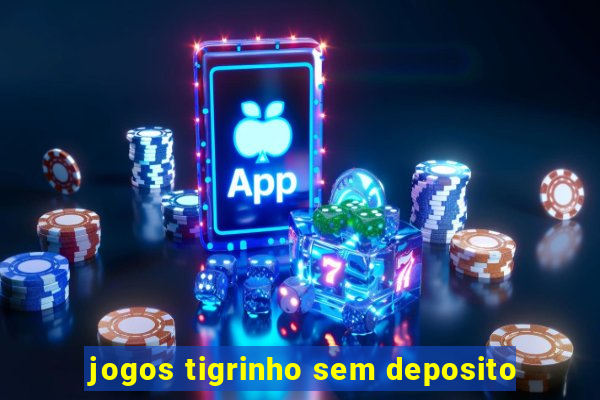 jogos tigrinho sem deposito