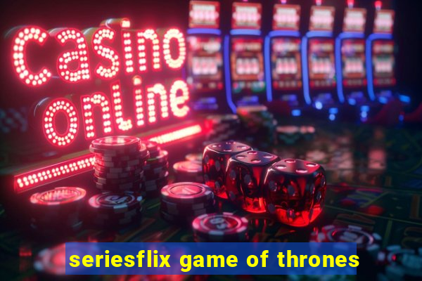 seriesflix game of thrones