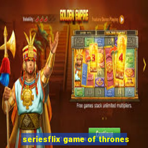 seriesflix game of thrones