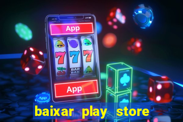 baixar play store para pc baixaki