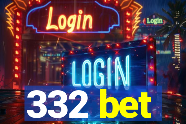 332 bet