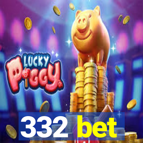 332 bet