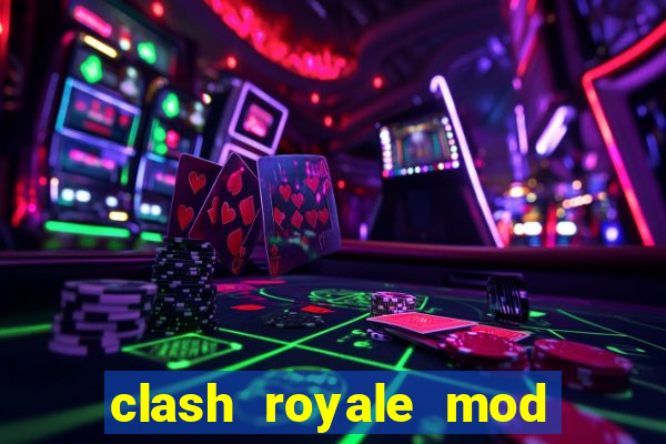 clash royale mod cartas modificadas