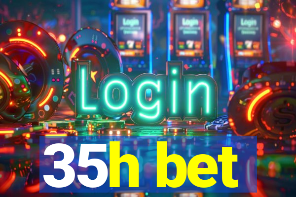 35h bet