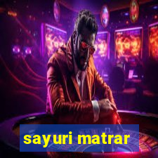 sayuri matrar