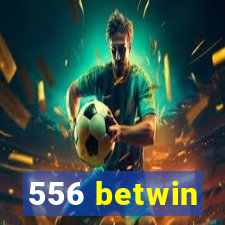 556 betwin