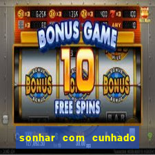 sonhar com cunhado que bicho jogar