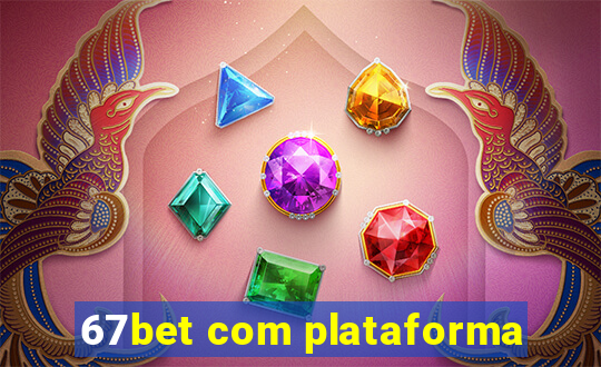 67bet com plataforma