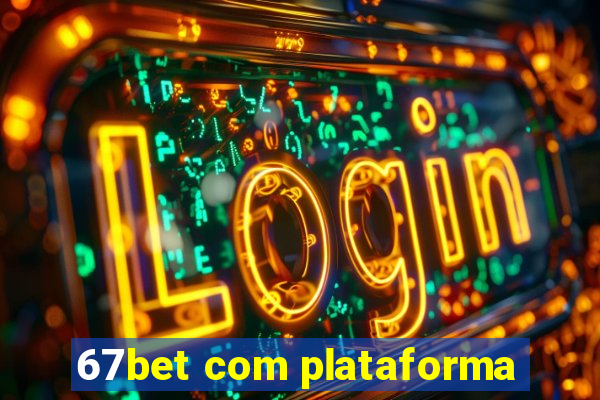 67bet com plataforma