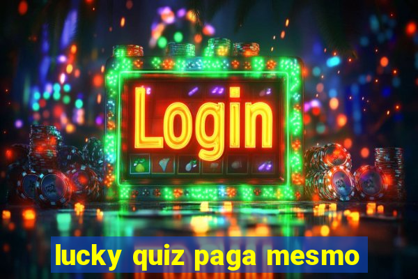 lucky quiz paga mesmo