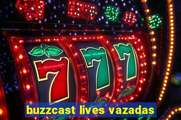 buzzcast lives vazadas