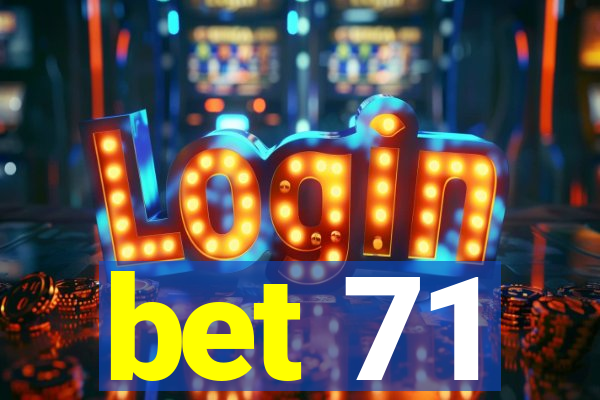 bet 71