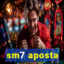 sm7 aposta