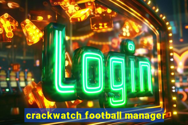 crackwatch football manager