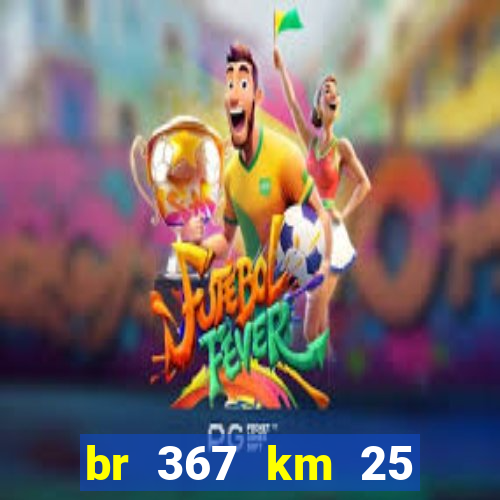 br 367 km 25 porto seguro