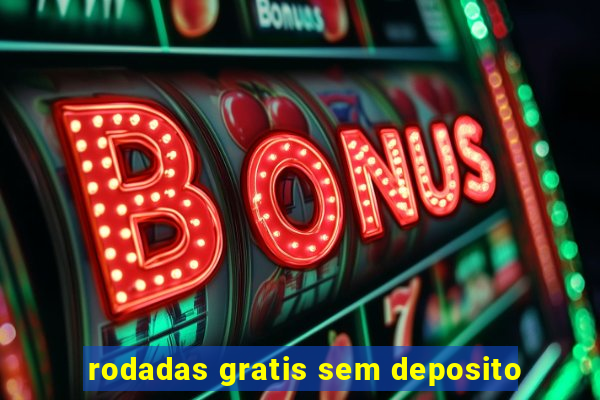 rodadas gratis sem deposito