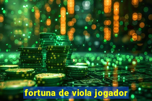 fortuna de viola jogador