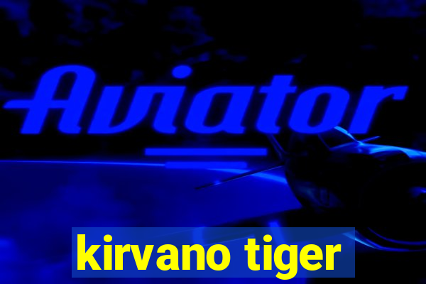 kirvano tiger