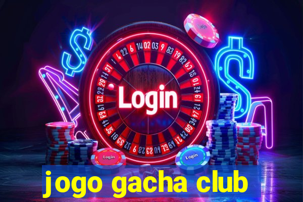 jogo gacha club