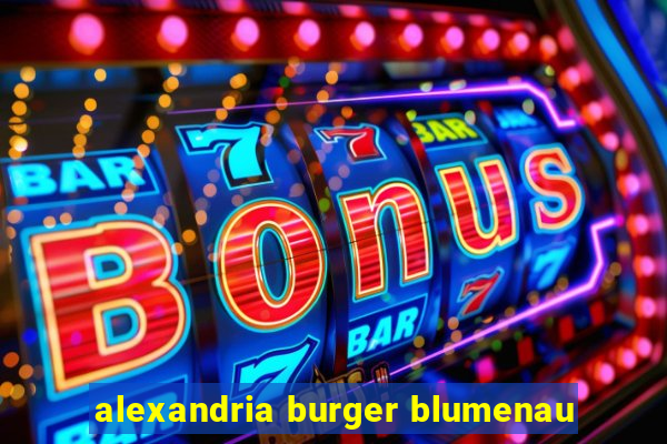 alexandria burger blumenau