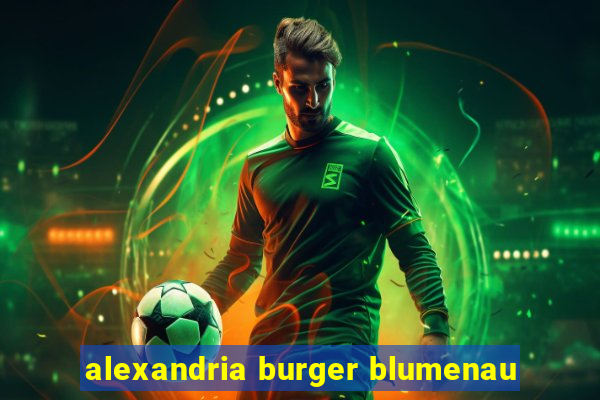 alexandria burger blumenau