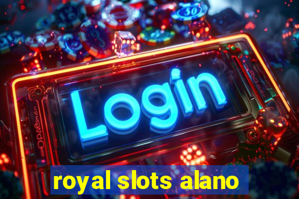 royal slots alano